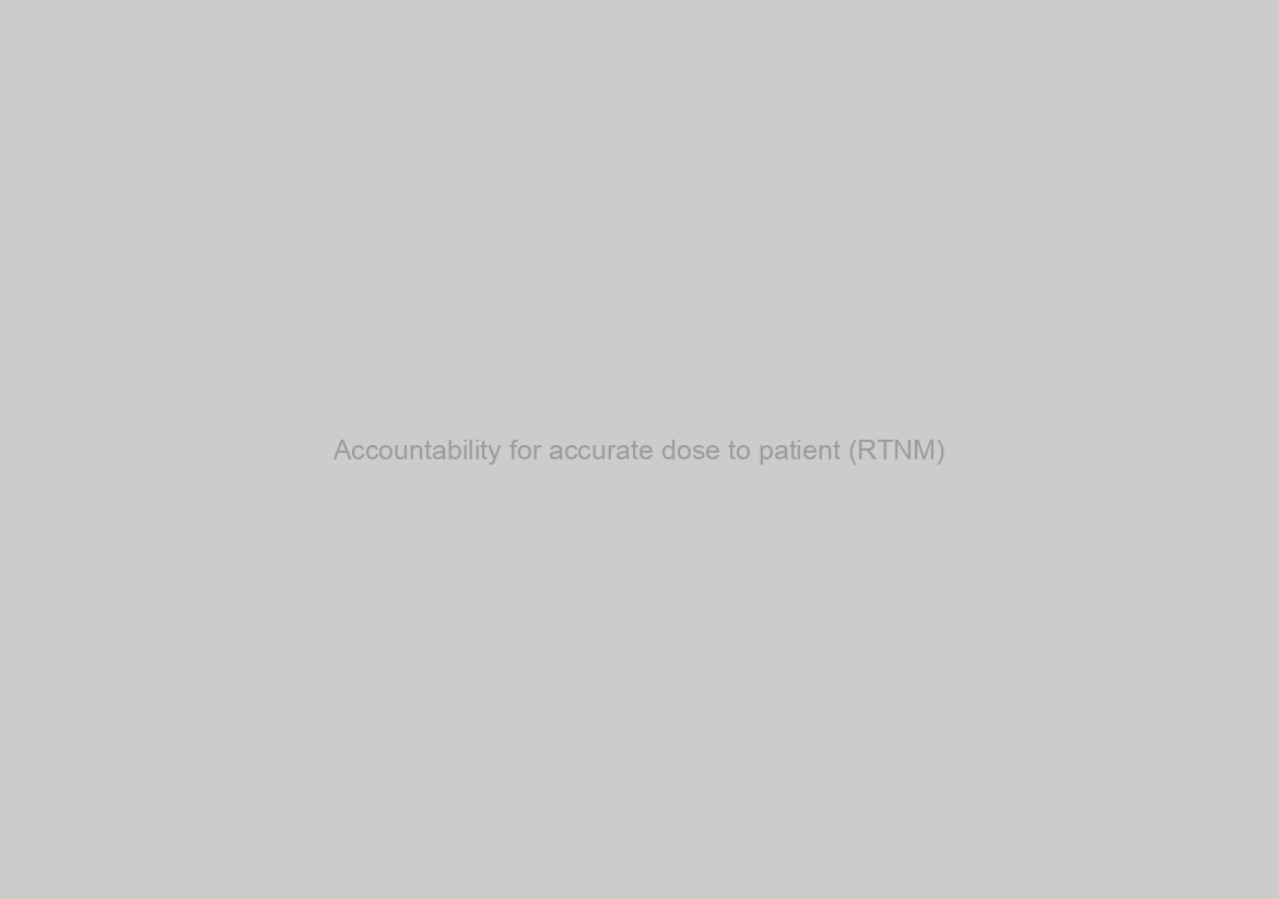 Accountability for accurate dose to patient (RTNM)
